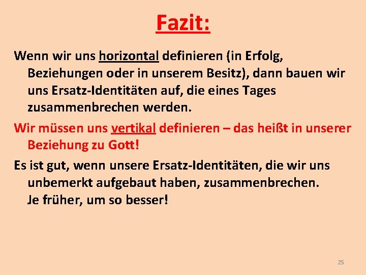 Fazit: Wenn wir uns horizontal definieren (in Erfolg, Beziehungen oder in unserem Besitz), dann