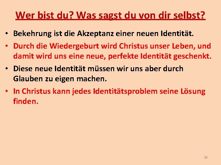 Wer bist du? Was sagst du von dir selbst? • Bekehrung ist die Akzeptanz Wer bist du? Was sagst du von dir selbst? • Bekehrung ist die Akzeptanz