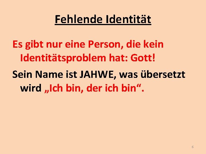 Fehlende Identität Es gibt nur eine Person, die kein Identitätsproblem hat: Gott! Sein Name Fehlende Identität Es gibt nur eine Person, die kein Identitätsproblem hat: Gott! Sein Name