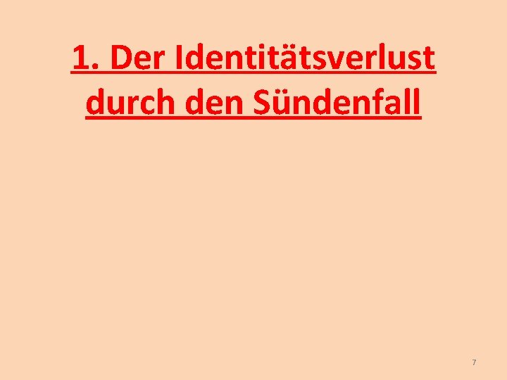 1. Der Identitätsverlust durch den Sündenfall 7 1. Der Identitätsverlust durch den Sündenfall 7