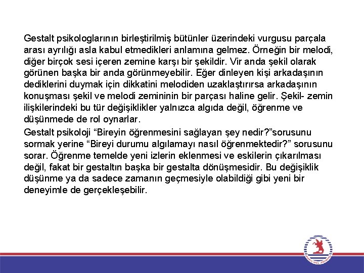 Gestalt psikologlarının birleştirilmiş bütünler üzerindeki vurgusu parçala arası ayrılığı asla kabul etmedikleri anlamına gelmez.