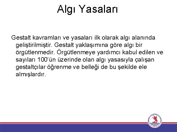 Algı Yasaları Gestalt kavramları ve yasaları ilk olarak algı alanında geliştirilmiştir. Gestalt yaklaşımına göre