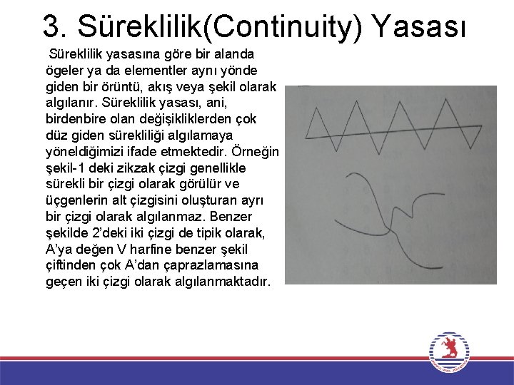 3. Süreklilik(Continuity) Yasası Süreklilik yasasına göre bir alanda ögeler ya da elementler aynı yönde