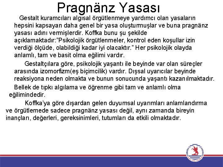 Pragnänz Yasası Gestalt kuramcıları algısal örgütlenmeye yardımcı olan yasaların hepsini kapsayan daha genel bir