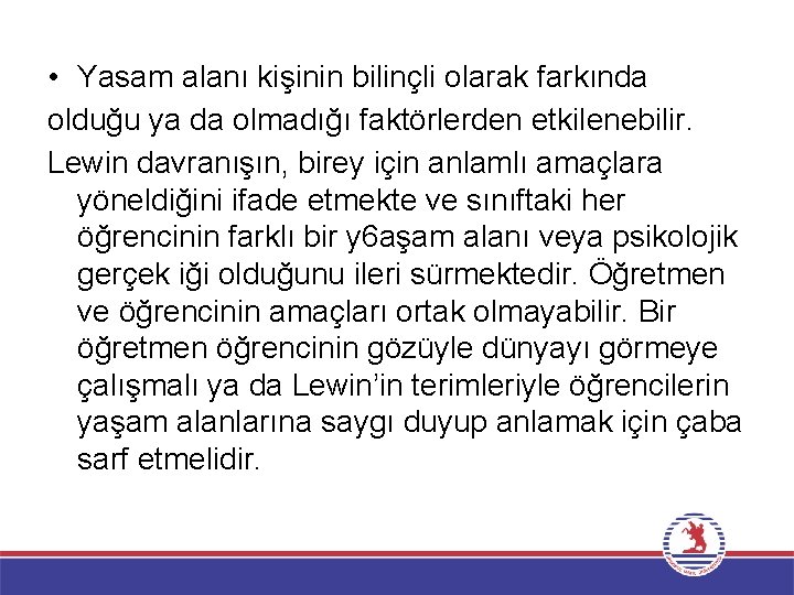  • Yasam alanı kişinin bilinçli olarak farkında olduğu ya da olmadığı faktörlerden etkilenebilir.