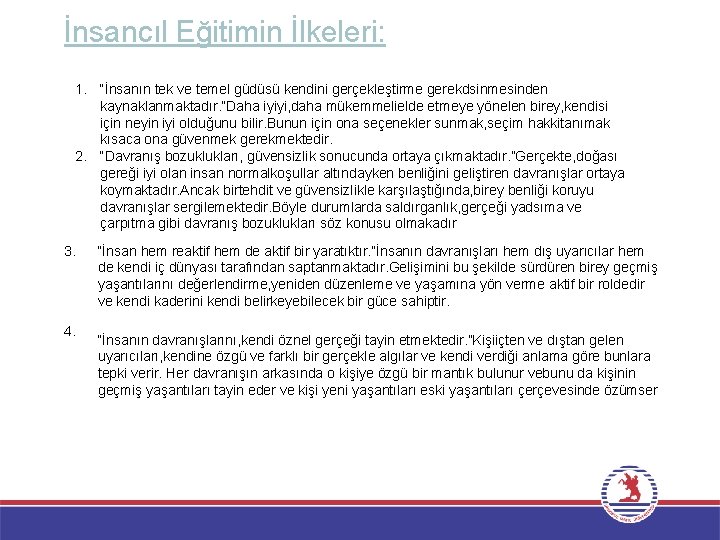 İnsancıl Eğitimin İlkeleri: 1. “İnsanın tek ve temel güdüsü kendini gerçekleştirme gerekdsinmesinden kaynaklanmaktadır. ”Daha