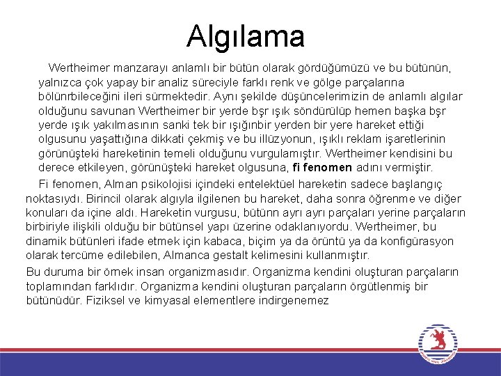 Algılama Wertheimer manzarayı anlamlı bir bütün olarak gördüğümüzü ve bu bütünün, yalnızca çok yapay