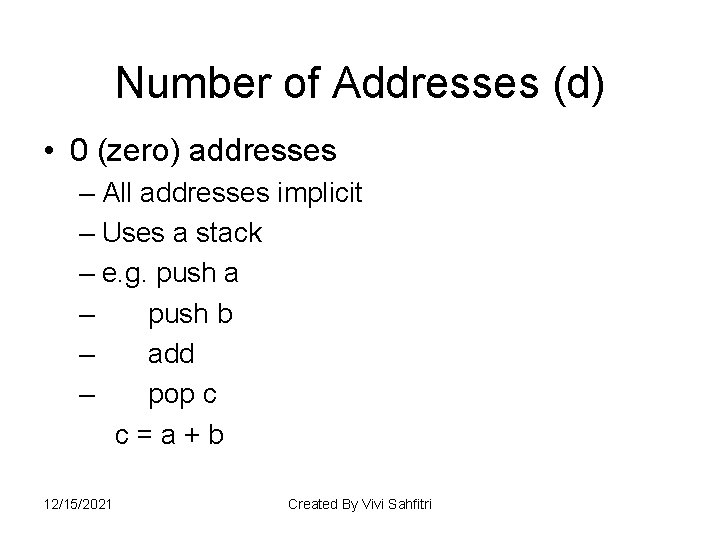Number of Addresses (d) • 0 (zero) addresses – All addresses implicit – Uses