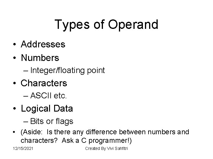 Types of Operand • Addresses • Numbers – Integer/floating point • Characters – ASCII