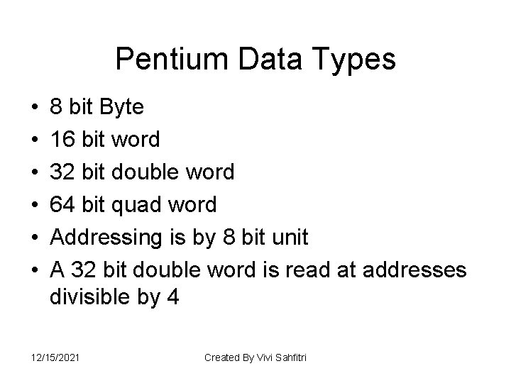 Pentium Data Types • • • 8 bit Byte 16 bit word 32 bit