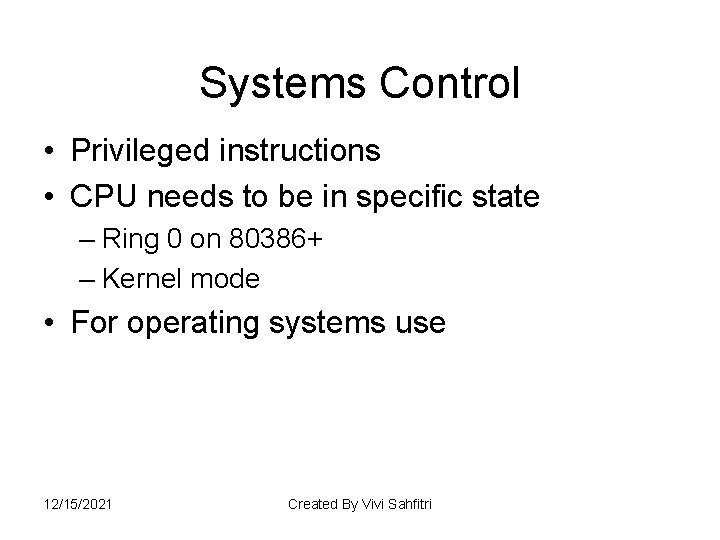 Systems Control • Privileged instructions • CPU needs to be in specific state –