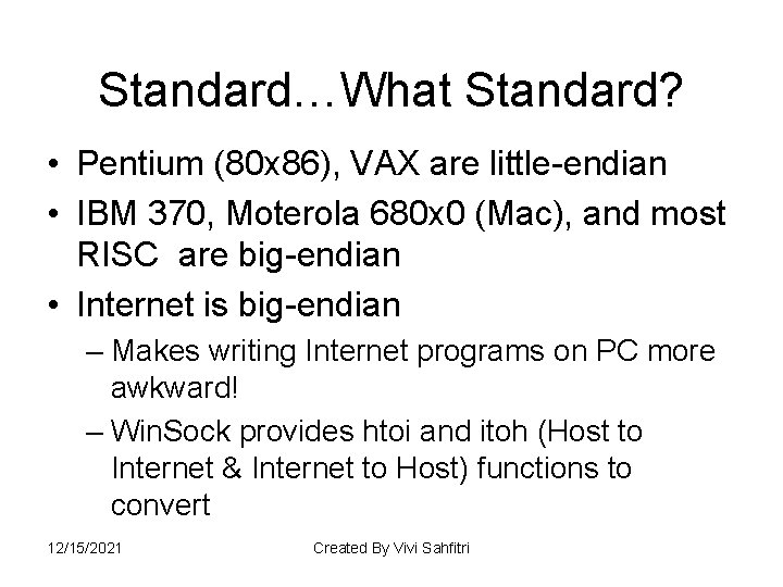 Standard…What Standard? • Pentium (80 x 86), VAX are little-endian • IBM 370, Moterola