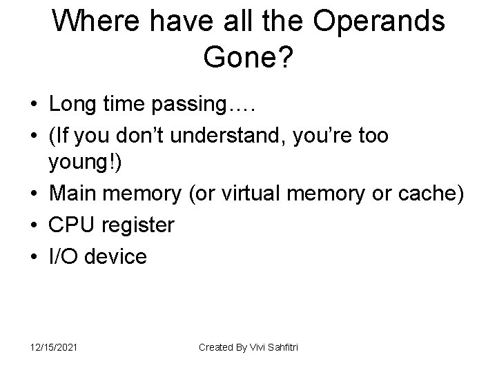 Where have all the Operands Gone? • Long time passing…. • (If you don’t