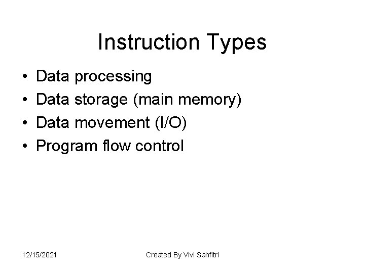 Instruction Types • • Data processing Data storage (main memory) Data movement (I/O) Program