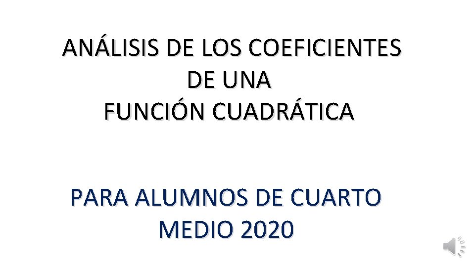 ANÁLISIS DE LOS COEFICIENTES DE UNA FUNCIÓN CUADRÁTICA PARA ALUMNOS DE CUARTO MEDIO 2020
