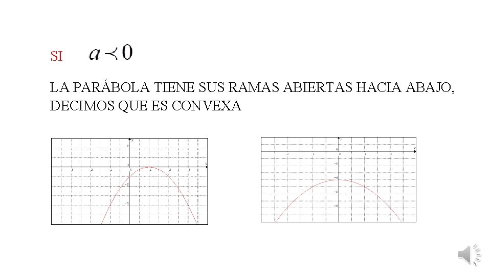 SI LA PARÁBOLA TIENE SUS RAMAS ABIERTAS HACIA ABAJO, DECIMOS QUE ES CONVEXA 