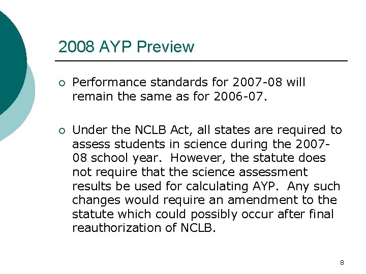 2008 AYP Preview ¡ Performance standards for 2007 -08 will remain the same as