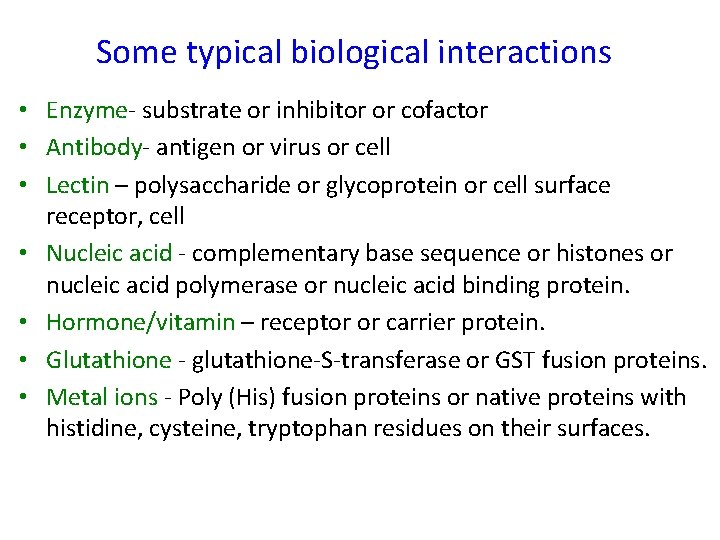 Some typical biological interactions • Enzyme- substrate or inhibitor or cofactor • Antibody- antigen