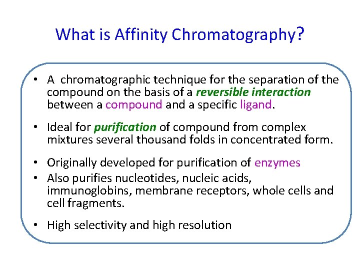 What is Affinity Chromatography? • A chromatographic technique for the separation of the compound