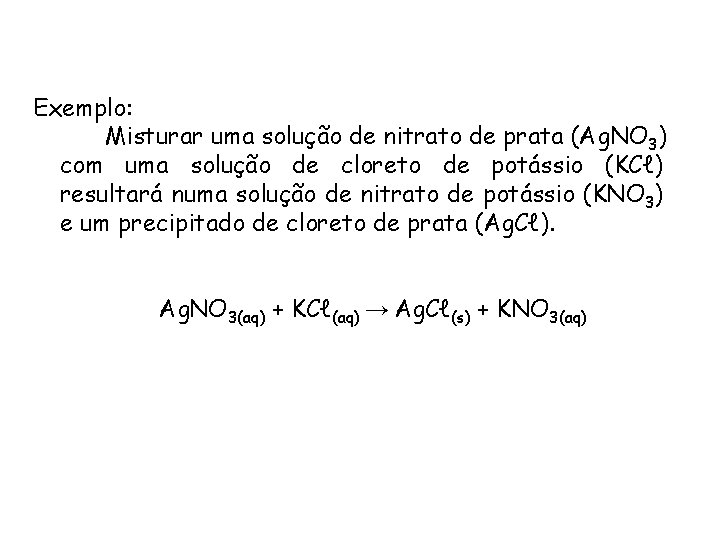 QUÍMICA, 1ª ANO REAÇÕES QUÍMICAS - CLASSIFICAÇÃO Exemplo: Misturar uma solução de nitrato de