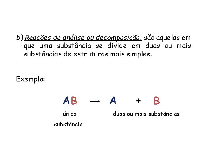 QUÍMICA, 1ª ANO REAÇÕES QUÍMICAS - CLASSIFICAÇÃO b) Reações de análise ou decomposição: são