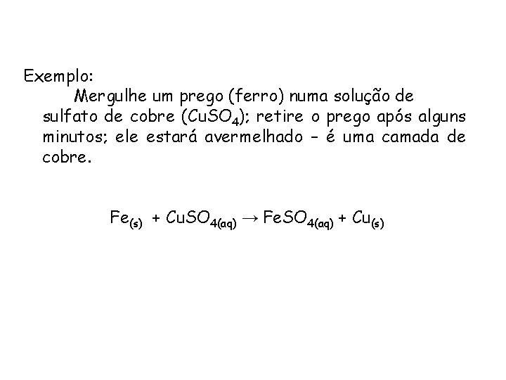 QUÍMICA, 1ª ANO REAÇÕES QUÍMICAS - CLASSIFICAÇÃO Exemplo: Mergulhe um prego (ferro) numa solução