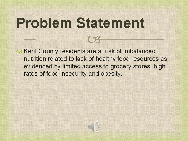 Problem Statement Kent County residents are at risk of imbalanced nutrition related to lack