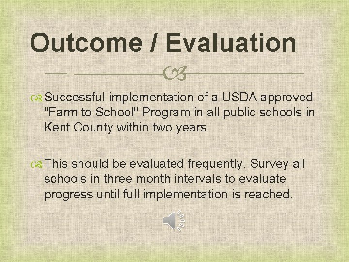 Outcome / Evaluation Successful implementation of a USDA approved "Farm to School" Program in