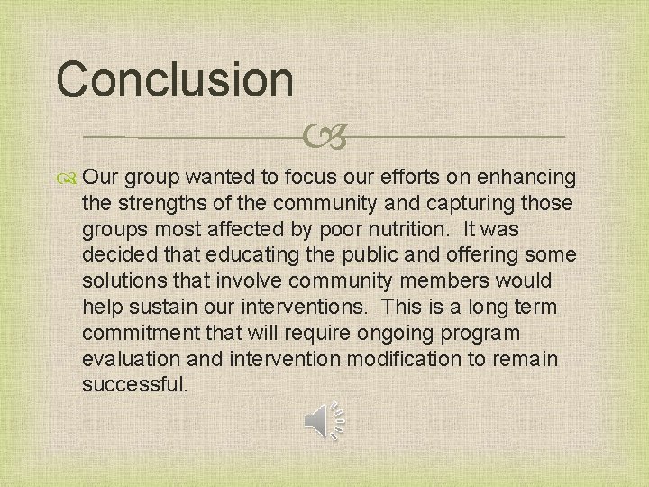 Conclusion Our group wanted to focus our efforts on enhancing the strengths of the