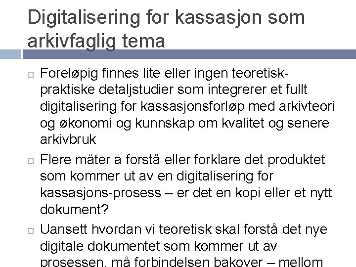Digitalisering for kassasjon som arkivfaglig tema Foreløpig finnes lite eller ingen teoretiskpraktiske detaljstudier som Digitalisering for kassasjon som arkivfaglig tema Foreløpig finnes lite eller ingen teoretiskpraktiske detaljstudier som