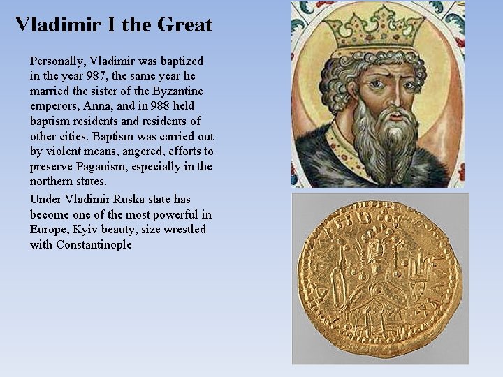 Vladimir I the Great Personally, Vladimir was baptized in the year 987, the same