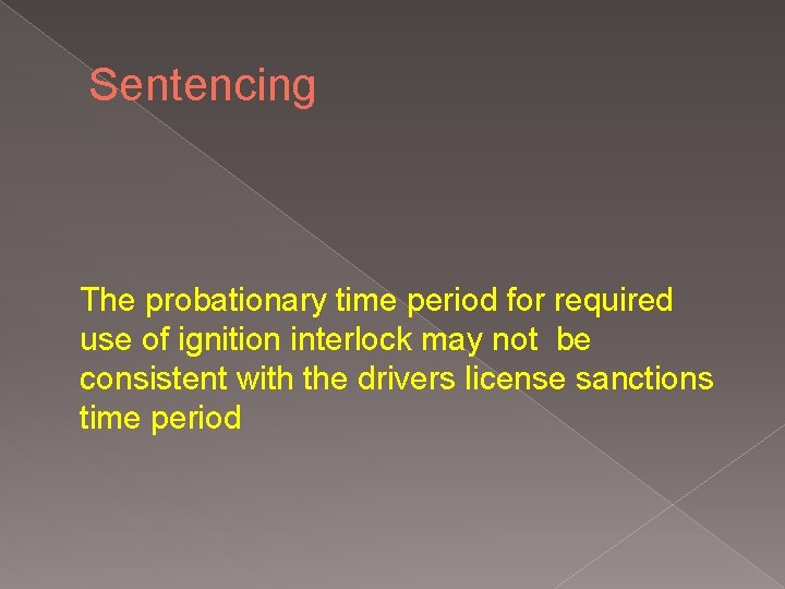 Sentencing The probationary time period for required use of ignition interlock may not be Sentencing The probationary time period for required use of ignition interlock may not be