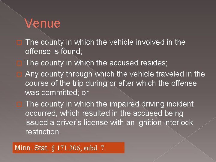 Venue The county in which the vehicle involved in the offense is found; � Venue The county in which the vehicle involved in the offense is found; �