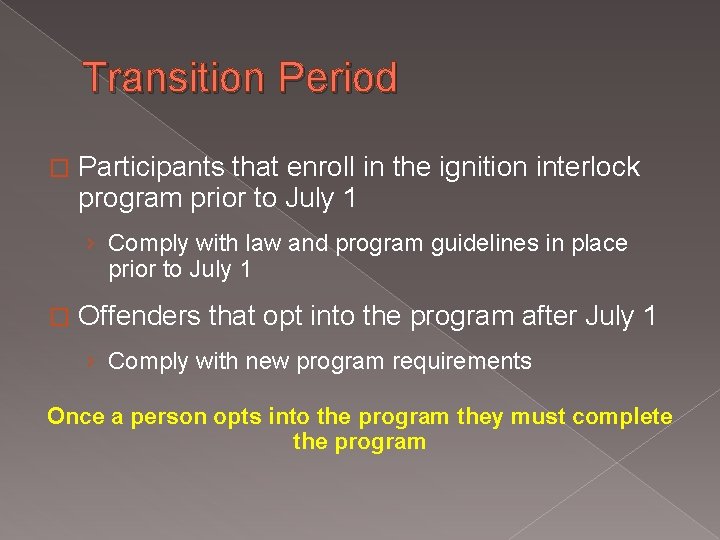 Transition Period � Participants that enroll in the ignition interlock program prior to July Transition Period � Participants that enroll in the ignition interlock program prior to July