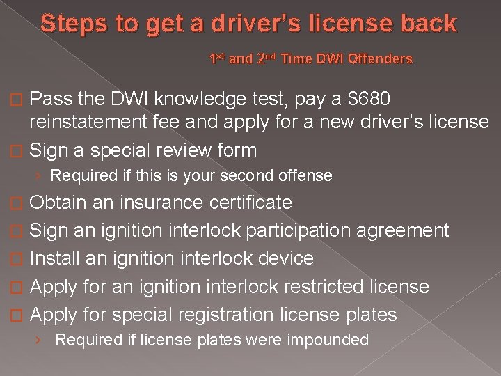 Steps to get a driver’s license back 1 st and 2 nd Time DWI Steps to get a driver’s license back 1 st and 2 nd Time DWI