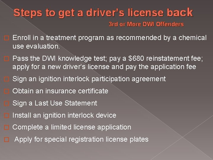 Steps to get a driver’s license back 3 rd or More DWI Offenders � Steps to get a driver’s license back 3 rd or More DWI Offenders �