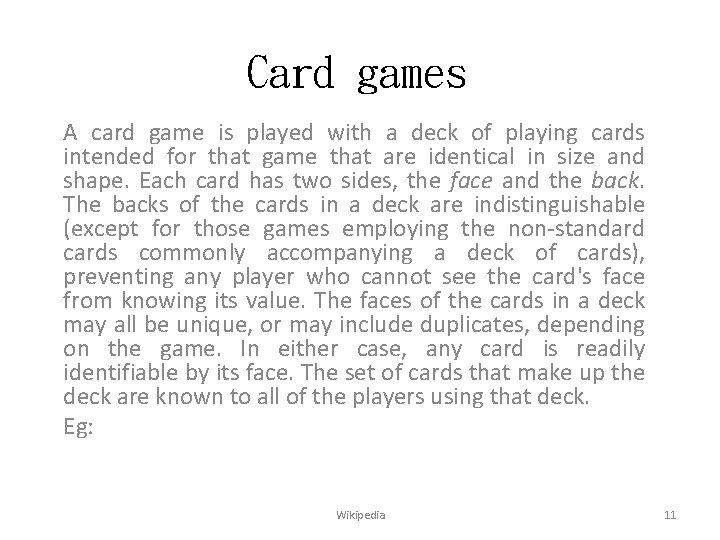 Card games A card game is played with a deck of playing cards intended