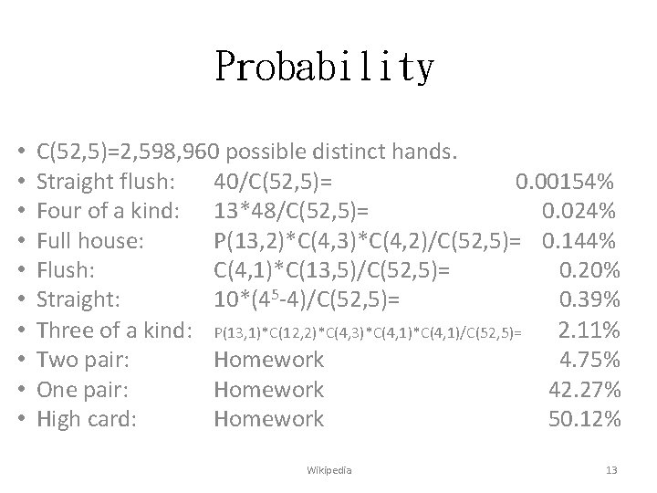 Probability • • • C(52, 5)=2, 598, 960 possible distinct hands. Straight flush: 40/C(52,