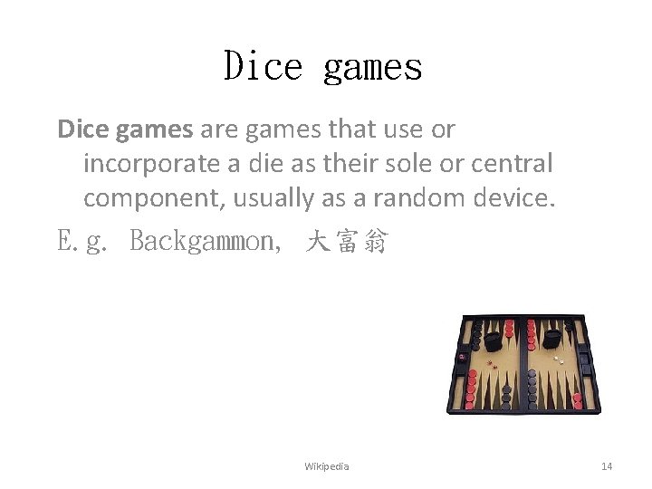 Dice games are games that use or incorporate a die as their sole or