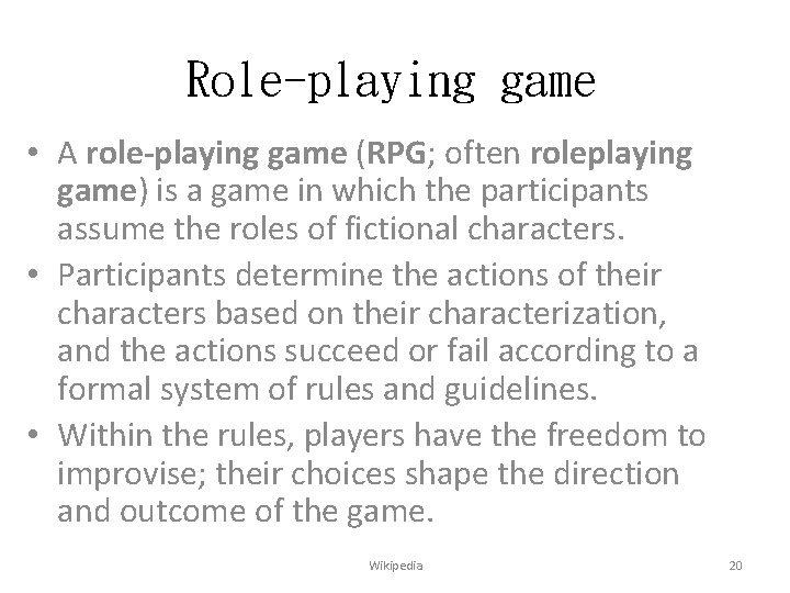 Role-playing game • A role-playing game (RPG; often roleplaying game) is a game in