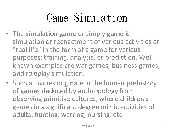 Game Simulation • The simulation game or simply game is simulation or reenactment of