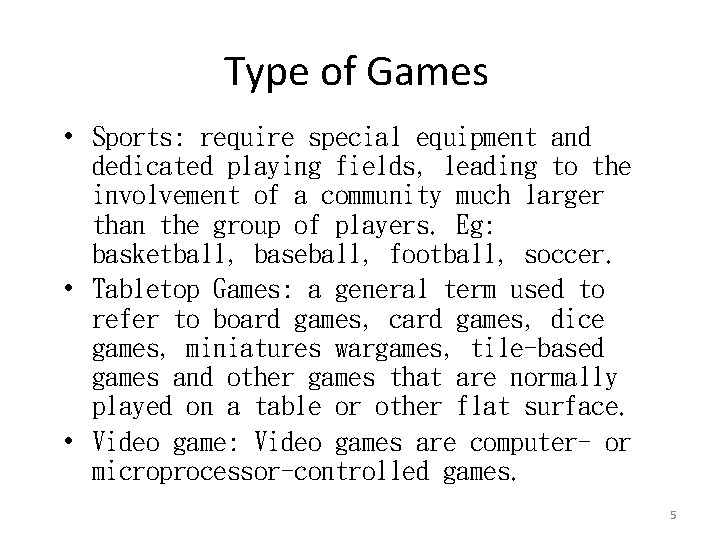 Type of Games • Sports: require special equipment and dedicated playing fields, leading to