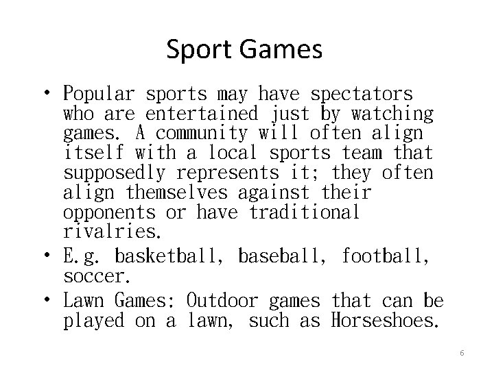 Sport Games • Popular sports may have spectators who are entertained just by watching