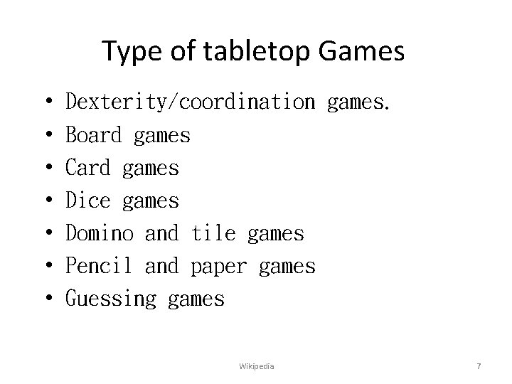 Type of tabletop Games • • Dexterity/coordination games. Board games Card games Dice games