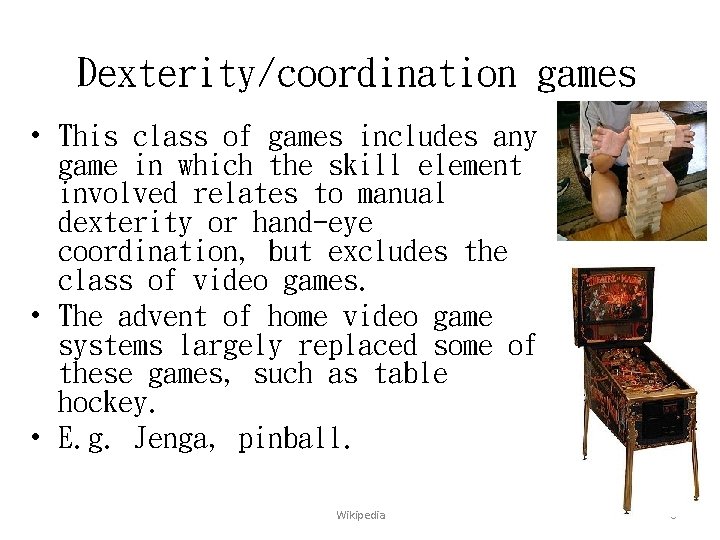 Dexterity/coordination games • This class of games includes any game in which the skill