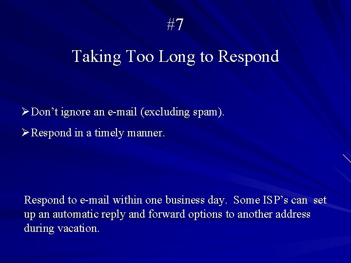 #7 Taking Too Long to Respond ØDon’t ignore an e-mail (excluding spam). ØRespond in