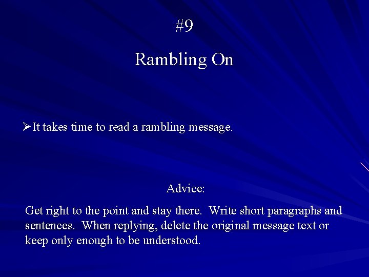 #9 Rambling On ØIt takes time to read a rambling message. Advice: Get right