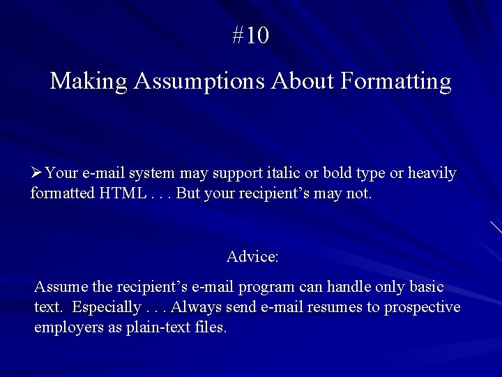 #10 Making Assumptions About Formatting ØYour e-mail system may support italic or bold type