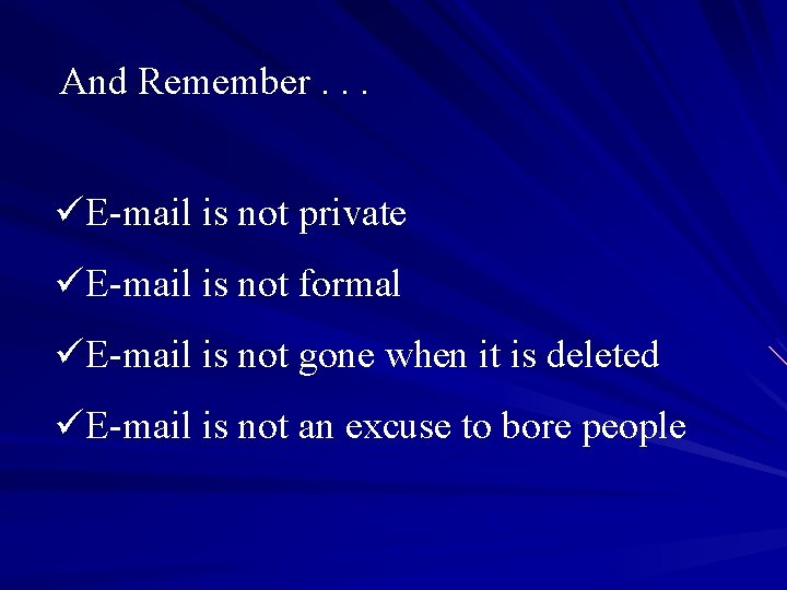 And Remember. . . üE-mail is not private üE-mail is not formal üE-mail is