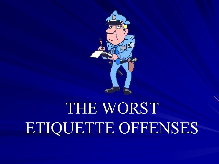 THE WORST ETIQUETTE OFFENSES 